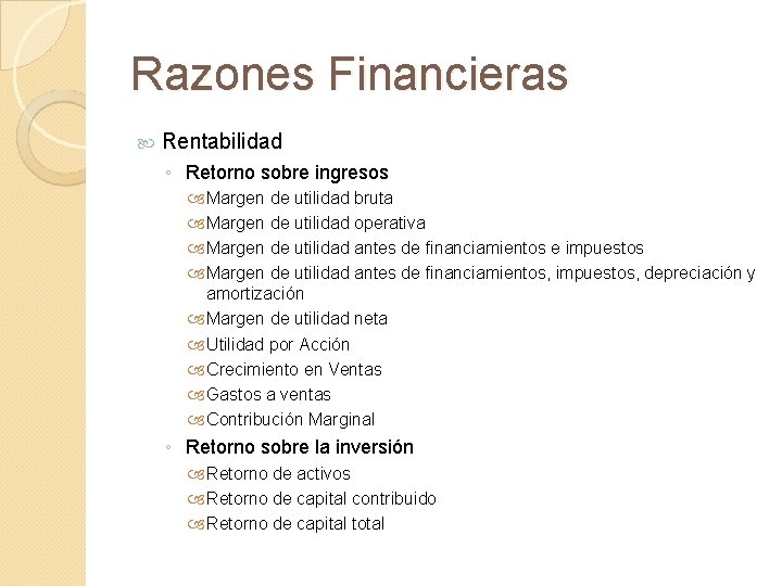 Razones Financieras Rentabilidad ◦ Retorno sobre ingresos Margen de utilidad bruta Margen de utilidad