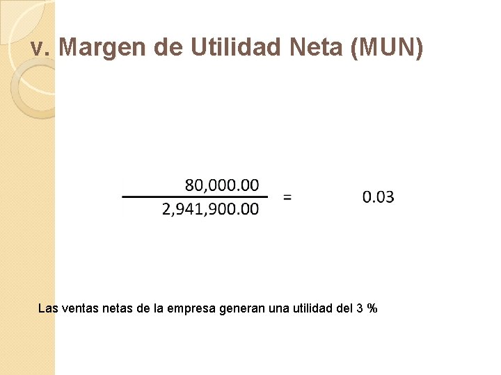 v. Margen de Utilidad Neta (MUN) Las ventas netas de la empresa generan una