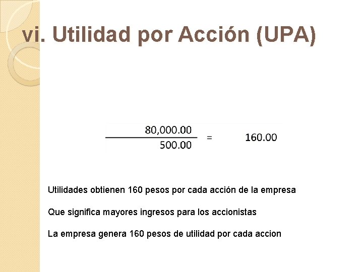 vi. Utilidad por Acción (UPA) Utilidades obtienen 160 pesos por cada acción de la