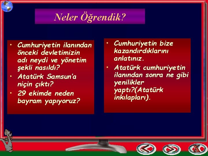 Neler Öğrendik? • Cumhuriyetin ilanından önceki devletimizin adı neydi ve yönetim şekli nasıldı? •