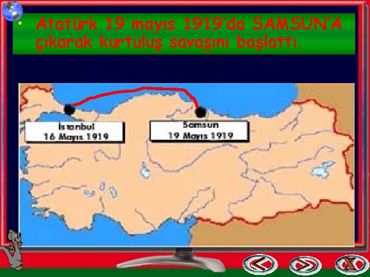  • Atatürk 19 mayıs 1919’da SAMSUN’A çıkarak kurtuluş savaşını başlattı. 