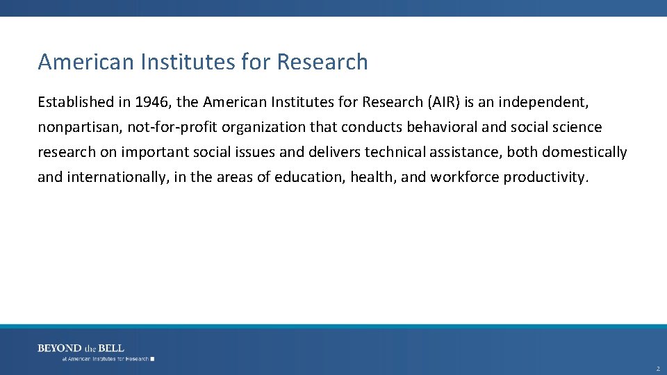 American Institutes for Research Established in 1946, the American Institutes for Research (AIR) is