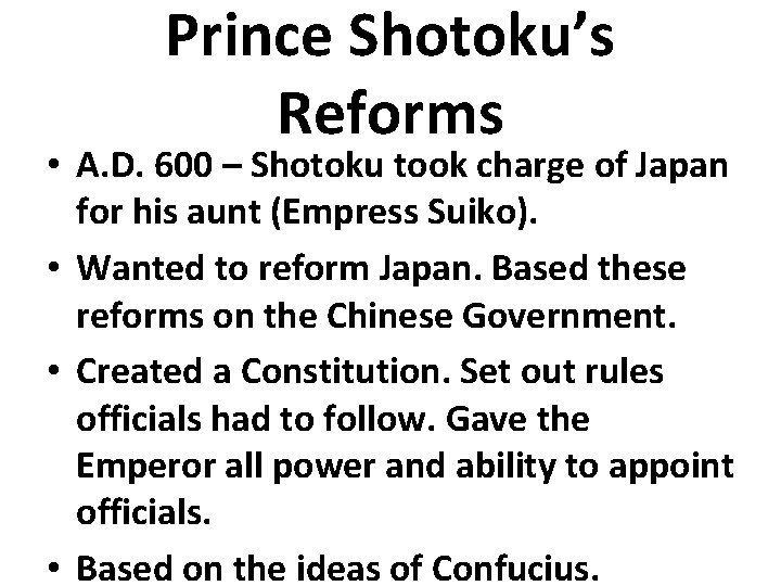 Prince Shotoku’s Reforms • A. D. 600 – Shotoku took charge of Japan for Prince Shotoku’s Reforms • A. D. 600 – Shotoku took charge of Japan for