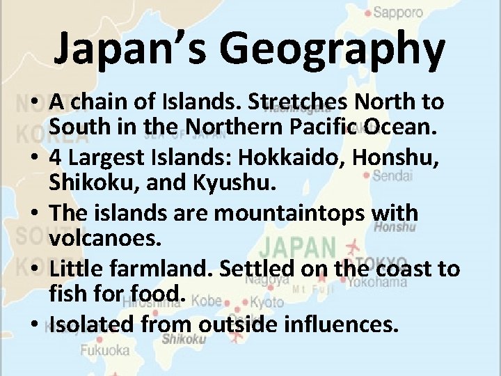 Japan’s Geography • A chain of Islands. Stretches North to South in the Northern Japan’s Geography • A chain of Islands. Stretches North to South in the Northern