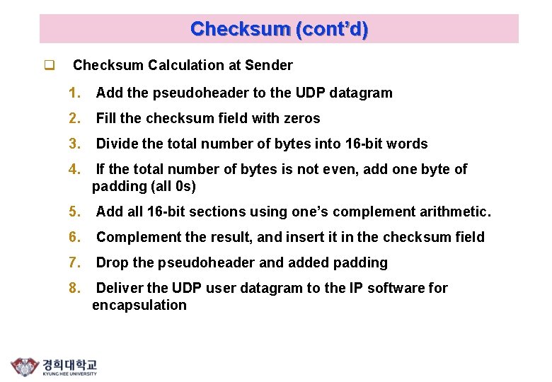 Checksum (cont’d) q Checksum Calculation at Sender 1. Add the pseudoheader to the UDP