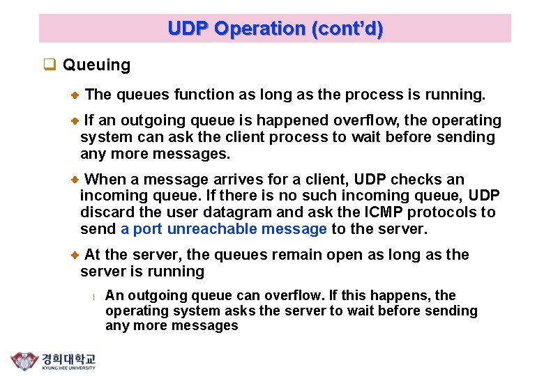 UDP Operation (cont’d) q Queuing The queues function as long as the process is