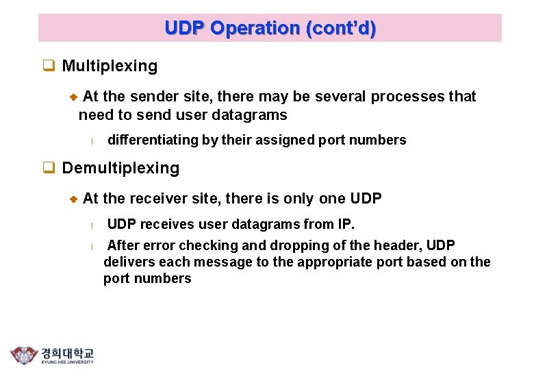 UDP Operation (cont’d) q Multiplexing At the sender site, there may be several processes