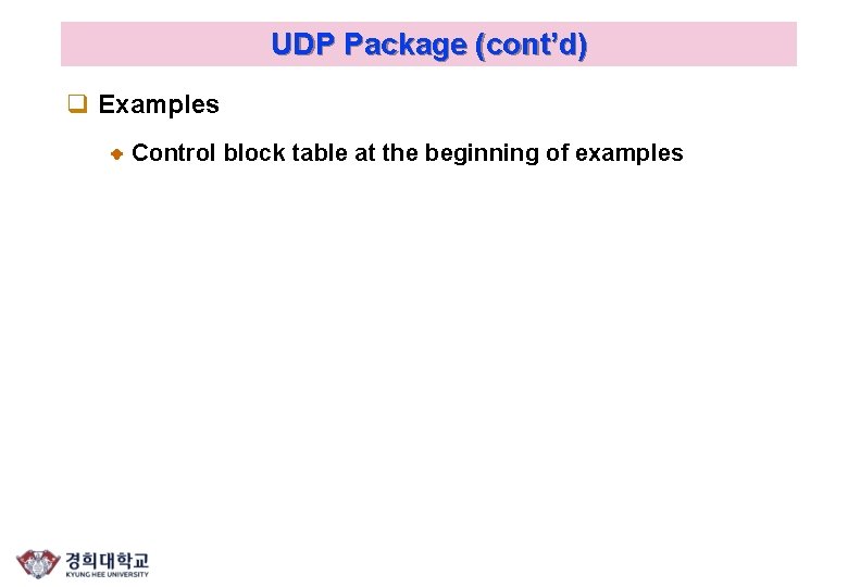 UDP Package (cont’d) q Examples Control block table at the beginning of examples 