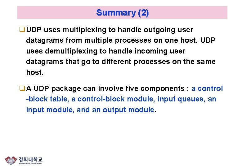 Summary (2) q. UDP uses multiplexing to handle outgoing user datagrams from multiple processes