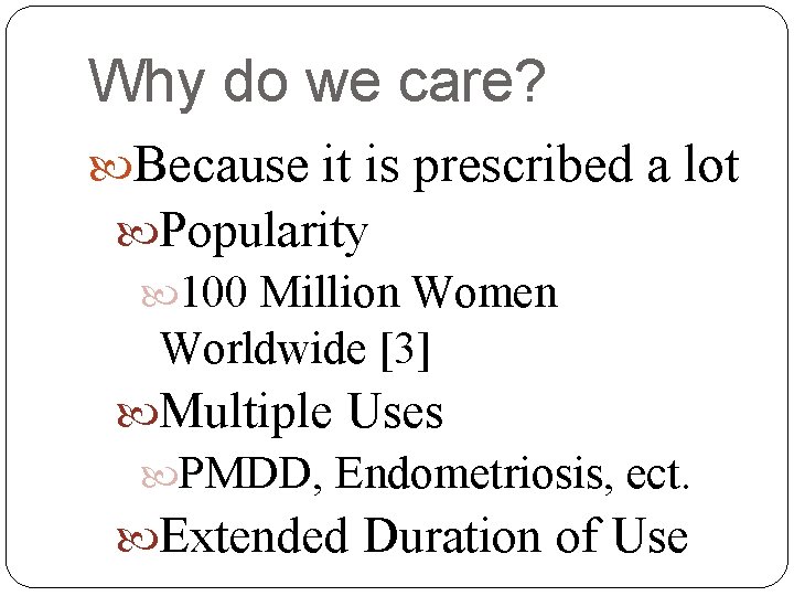 Why do we care? Because it is prescribed a lot Popularity 100 Million Women