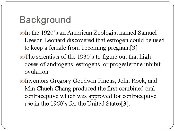 Background In the 1920’s an American Zoologist named Samuel Leeson Leonard discovered that estrogen