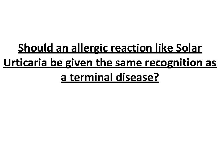 Should an allergic reaction like Solar Urticaria be given the same recognition as a