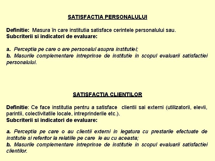 SATISFACTIA PERSONALULUI Definitie: Masura în care institutia satisface cerintele personalului sau. Subcriterii si indicatori