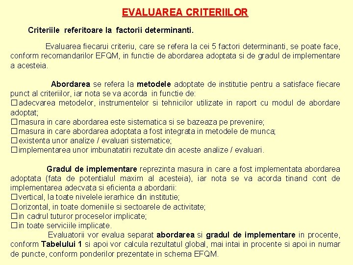 EVALUAREA CRITERIILOR Criteriile referitoare la factorii determinanti. Evaluarea fiecarui criteriu, care se refera la