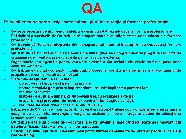 QA Principii comune pentru asigurarea calităţii (QA) în educaţie şi formare profesională: • •