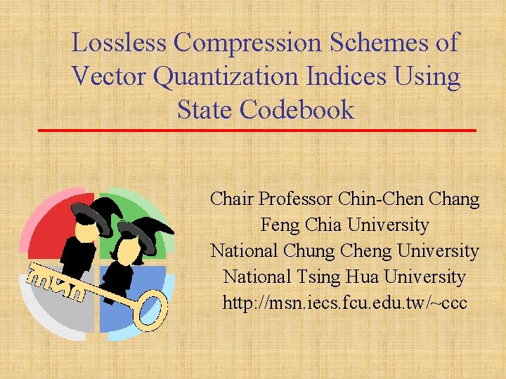 Lossless Compression Schemes of Vector Quantization Indices Using State Codebook Chair Professor Chin-Chen Chang