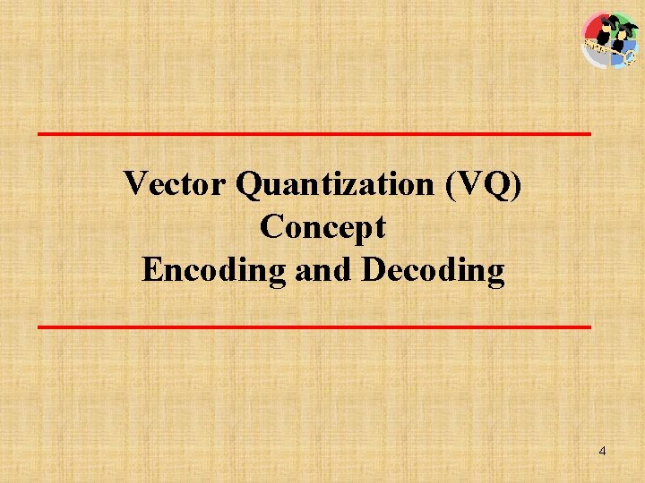 Vector Quantization (VQ) Concept Encoding and Decoding 4 