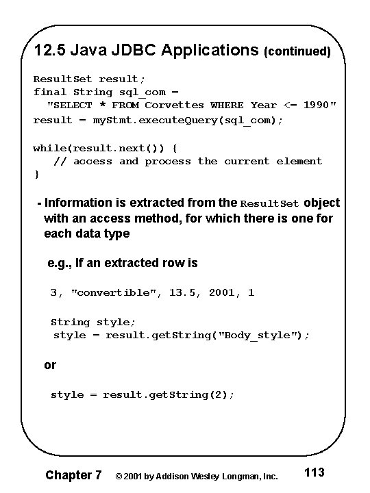 12. 5 Java JDBC Applications (continued) Result. Set result; final String sql_com = "SELECT