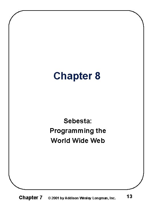 Chapter 8 Sebesta: Programming the World Wide Web Chapter 7 © 2001 by Addison