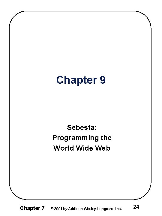 Chapter 9 Sebesta: Programming the World Wide Web Chapter 7 © 2001 by Addison