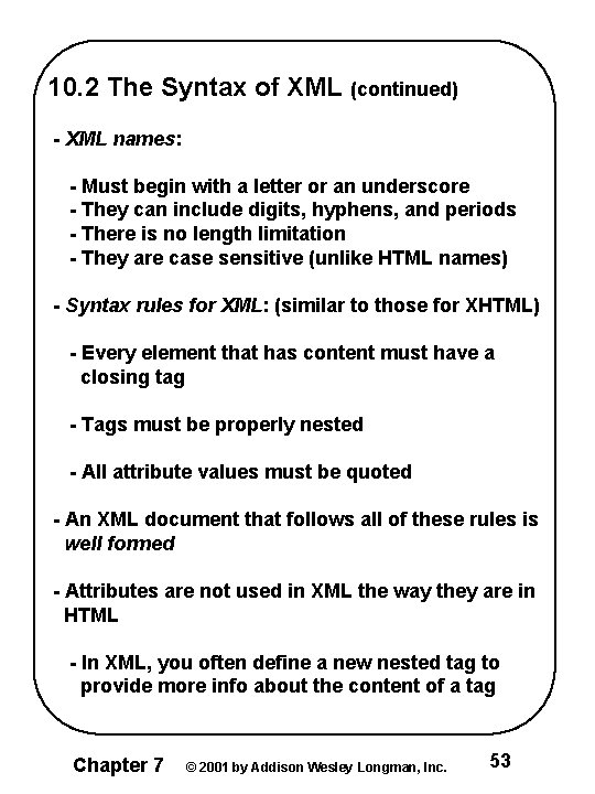 10. 2 The Syntax of XML (continued) - XML names: - Must begin with