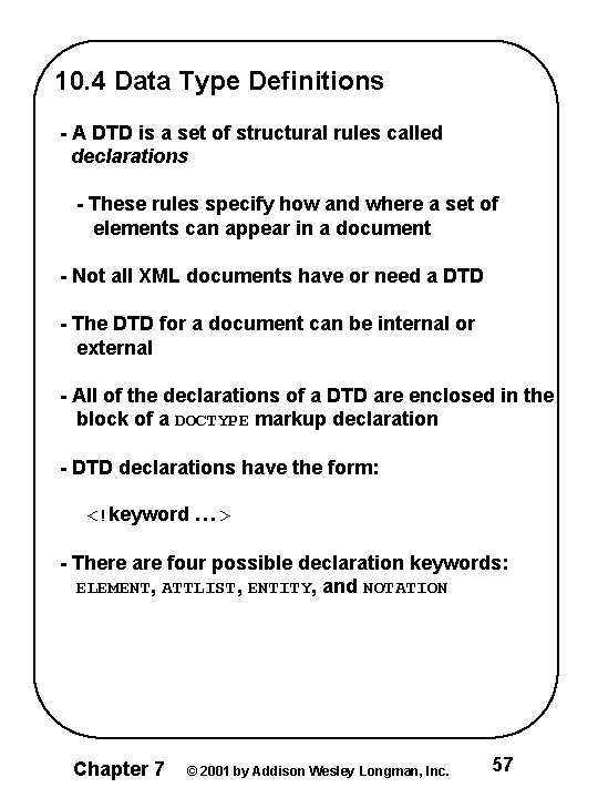 10. 4 Data Type Definitions - A DTD is a set of structural rules