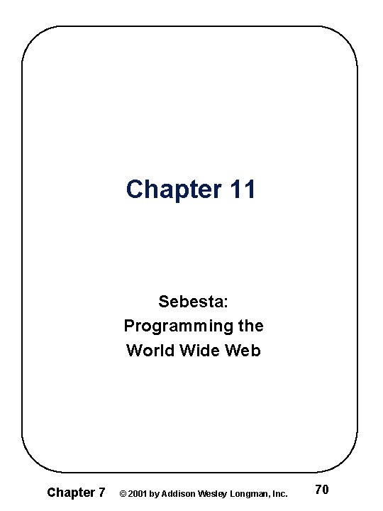 Chapter 11 Sebesta: Programming the World Wide Web Chapter 7 © 2001 by Addison