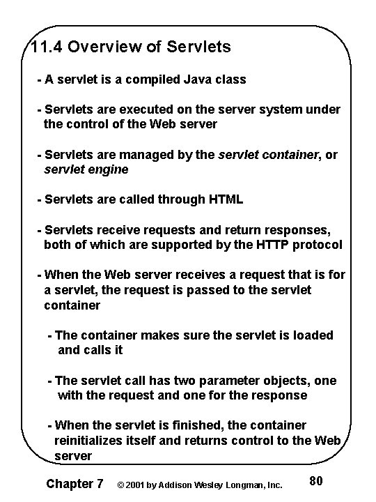 11. 4 Overview of Servlets - A servlet is a compiled Java class -