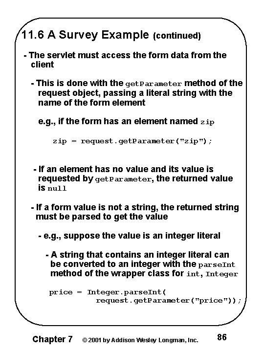 11. 6 A Survey Example (continued) - The servlet must access the form data