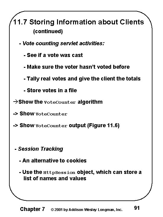 11. 7 Storing Information about Clients (continued) - Vote counting servlet activities: - See