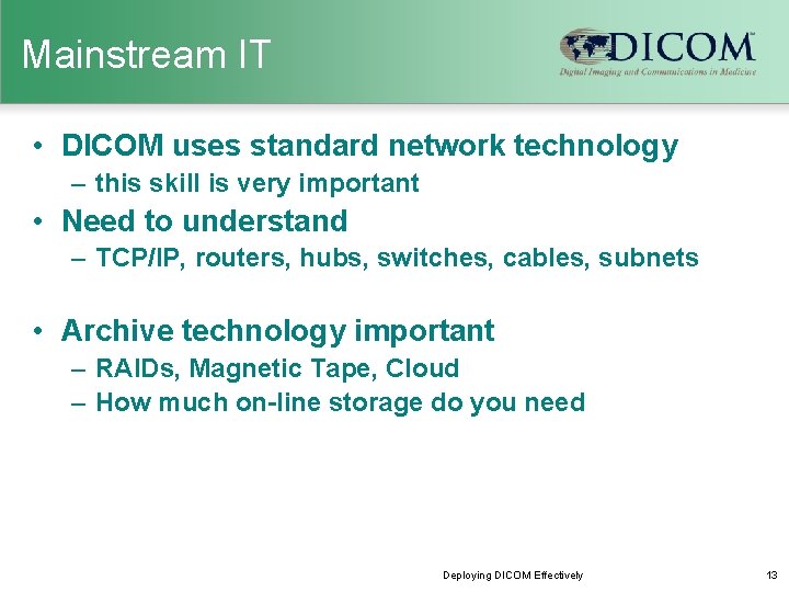 Mainstream IT • DICOM uses standard network technology – this skill is very important