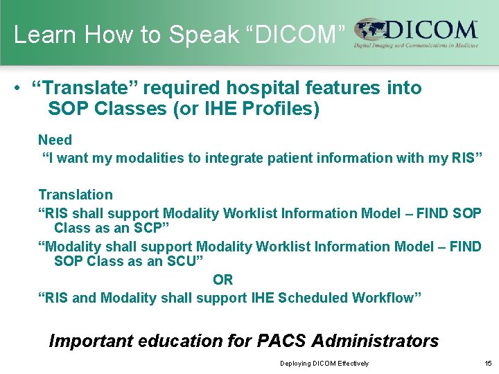 Learn How to Speak “DICOM” • “Translate” required hospital features into SOP Classes (or