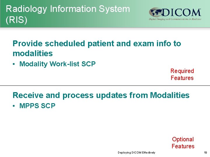 Radiology Information System (RIS) Provide scheduled patient and exam info to modalities • Modality
