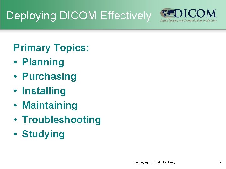 Deploying DICOM Effectively Primary Topics: • Planning • Purchasing • Installing • Maintaining •