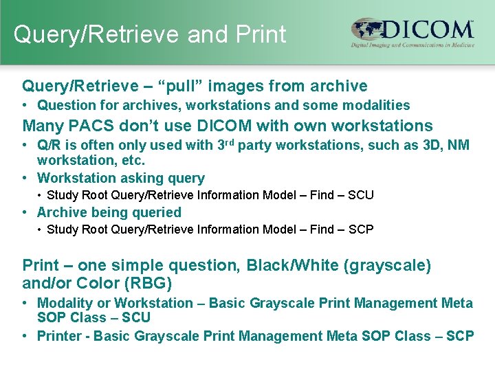 Query/Retrieve and Print Query/Retrieve – “pull” images from archive • Question for archives, workstations