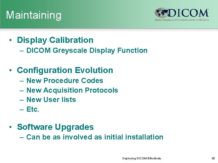 Maintaining • Display Calibration – DICOM Greyscale Display Function • Configuration Evolution – –
