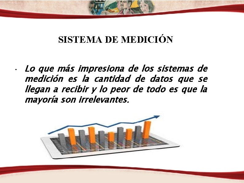 SISTEMA DE MEDICIÓN • Lo que más impresiona de los sistemas de medición es