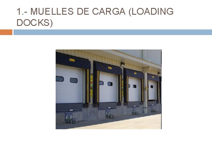 1. - MUELLES DE CARGA (LOADING DOCKS) 