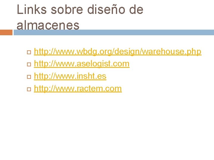 Links sobre diseño de almacenes http: //www. wbdg. org/design/warehouse. php http: //www. aselogist. com