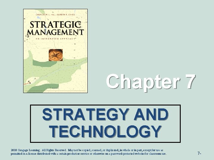 Chapter 7 STRATEGY AND TECHNOLOGY 2010 Cengage Learning. All Rights Reserved. May not be