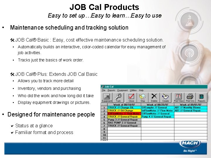 JOB Cal Products Easy to set up…Easy to learn…Easy to use • Maintenance scheduling