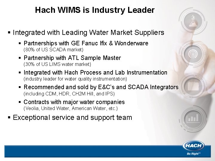 Hach WIMS is Industry Leader § Integrated with Leading Water Market Suppliers § Partnerships