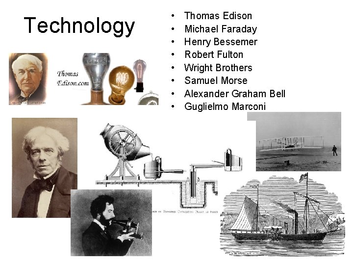 Technology • • Thomas Edison Michael Faraday Henry Bessemer Robert Fulton Wright Brothers Samuel