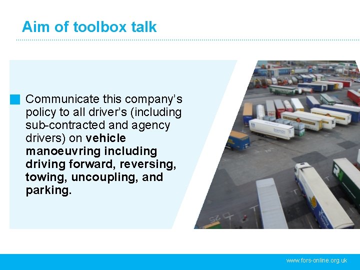 Aim of toolbox talk Communicate this company’s policy to all driver’s (including sub-contracted and
