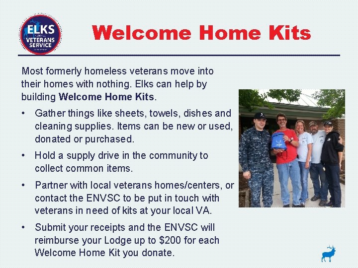 Welcome Home Kits Most formerly homeless veterans move into their homes with nothing. Elks