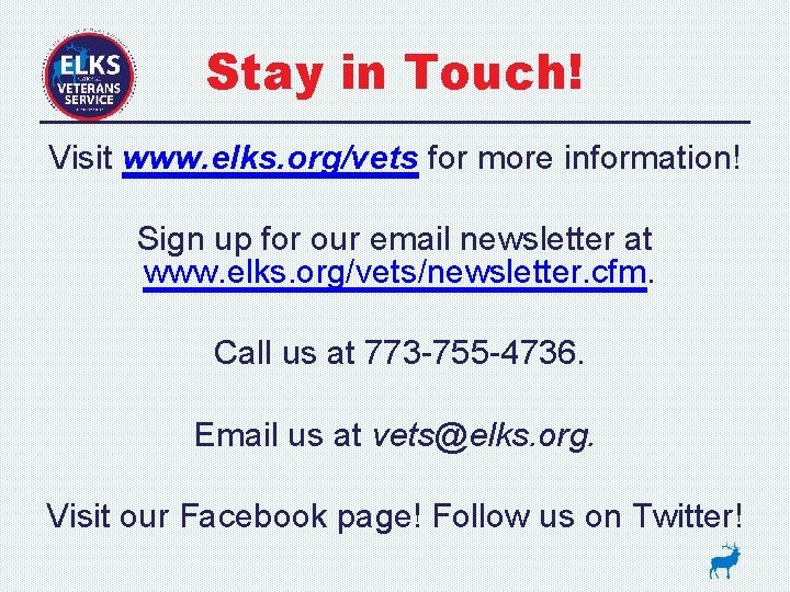 Stay in Touch! Visit www. elks. org/vets for more information! Sign up for our