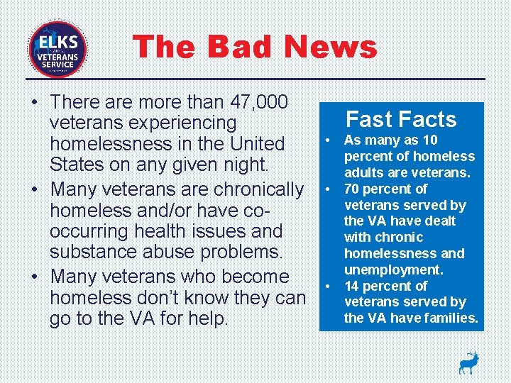 The Bad News • There are more than 47, 000 veterans experiencing homelessness in