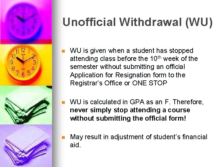 Unofficial Withdrawal (WU) n WU is given when a student has stopped attending class Unofficial Withdrawal (WU) n WU is given when a student has stopped attending class