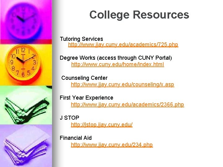 College Resources Tutoring Services http: //www. jjay. cuny. edu/academics/725. php Degree Works (access through College Resources Tutoring Services http: //www. jjay. cuny. edu/academics/725. php Degree Works (access through