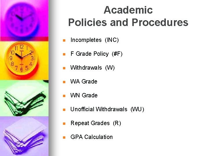 Academic Policies and Procedures n Incompletes (INC) n F Grade Policy (#F) n Withdrawals Academic Policies and Procedures n Incompletes (INC) n F Grade Policy (#F) n Withdrawals